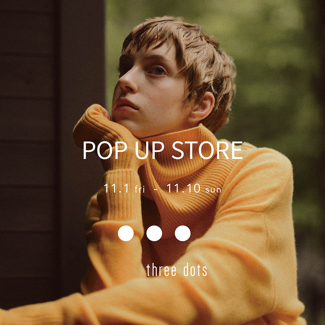 【three dots】POP UP STORE